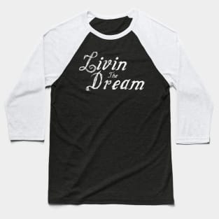 Livin' The Dream, Vintage Styled Baseball T-Shirt